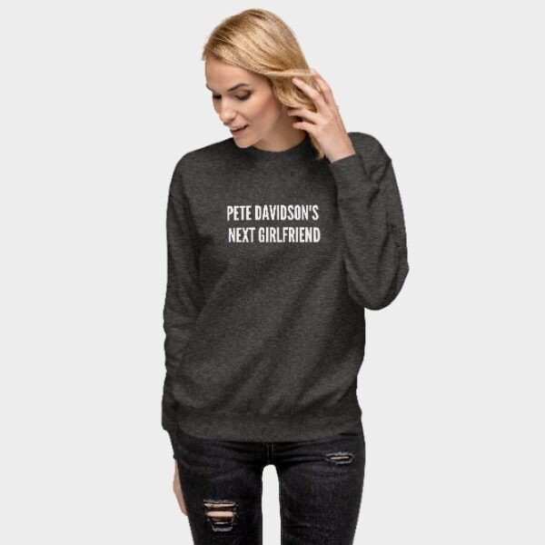Pete davidson's next girlfriend unisex Sweatshirt